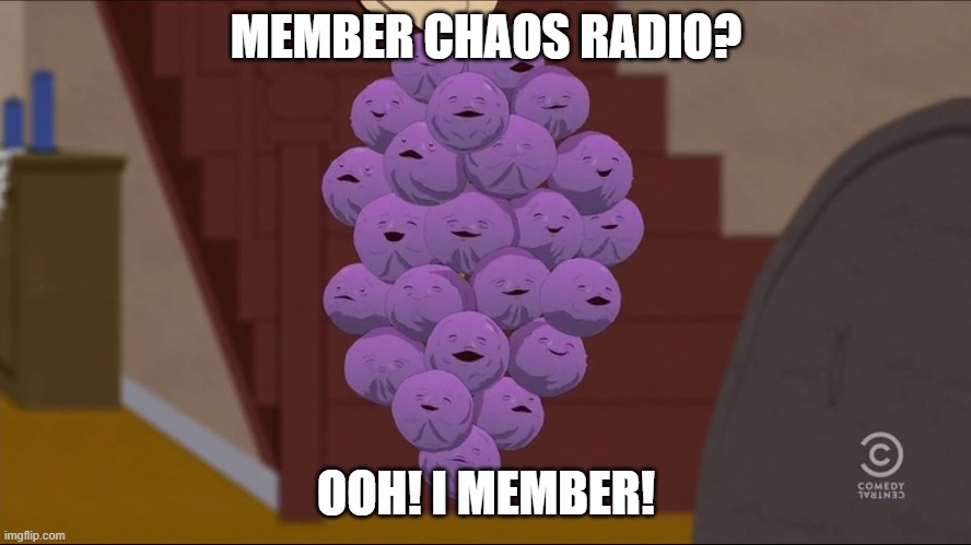 member chaos radio? I member!